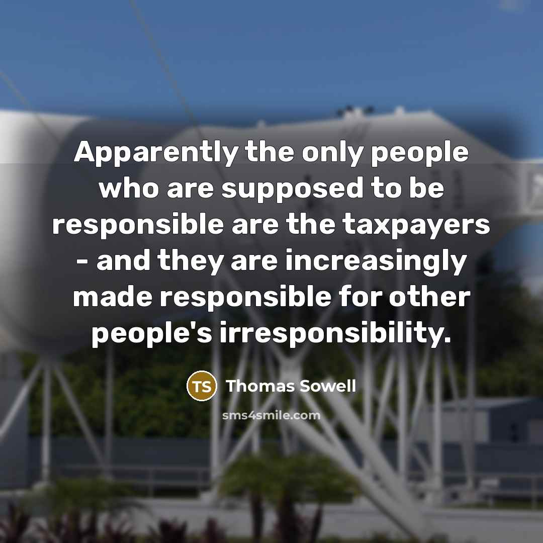 “Apparently the only people who are supposed to be responsible…” quote by Thomas Sowell