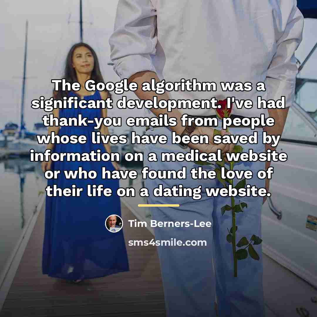 “The Google algorithm was a significant development. I've had thank-you…” quote by Tim Berners-Lee