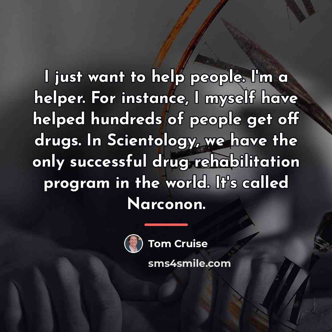 “I just want to help people. I'm a helper. For…” quote by Tom Cruise