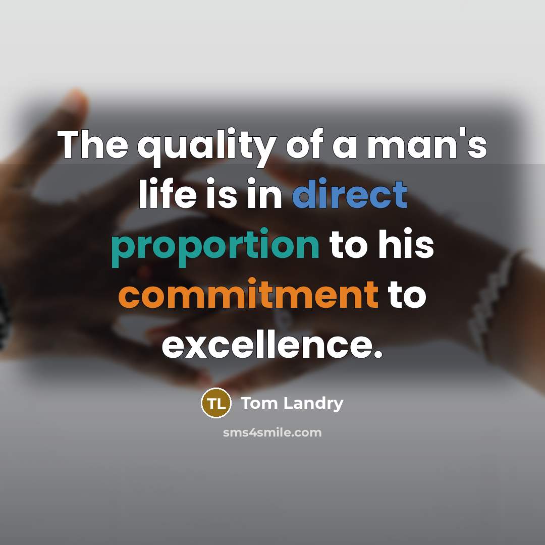 “The quality of a man's life is in direct proportion…” quote by Tom Landry
