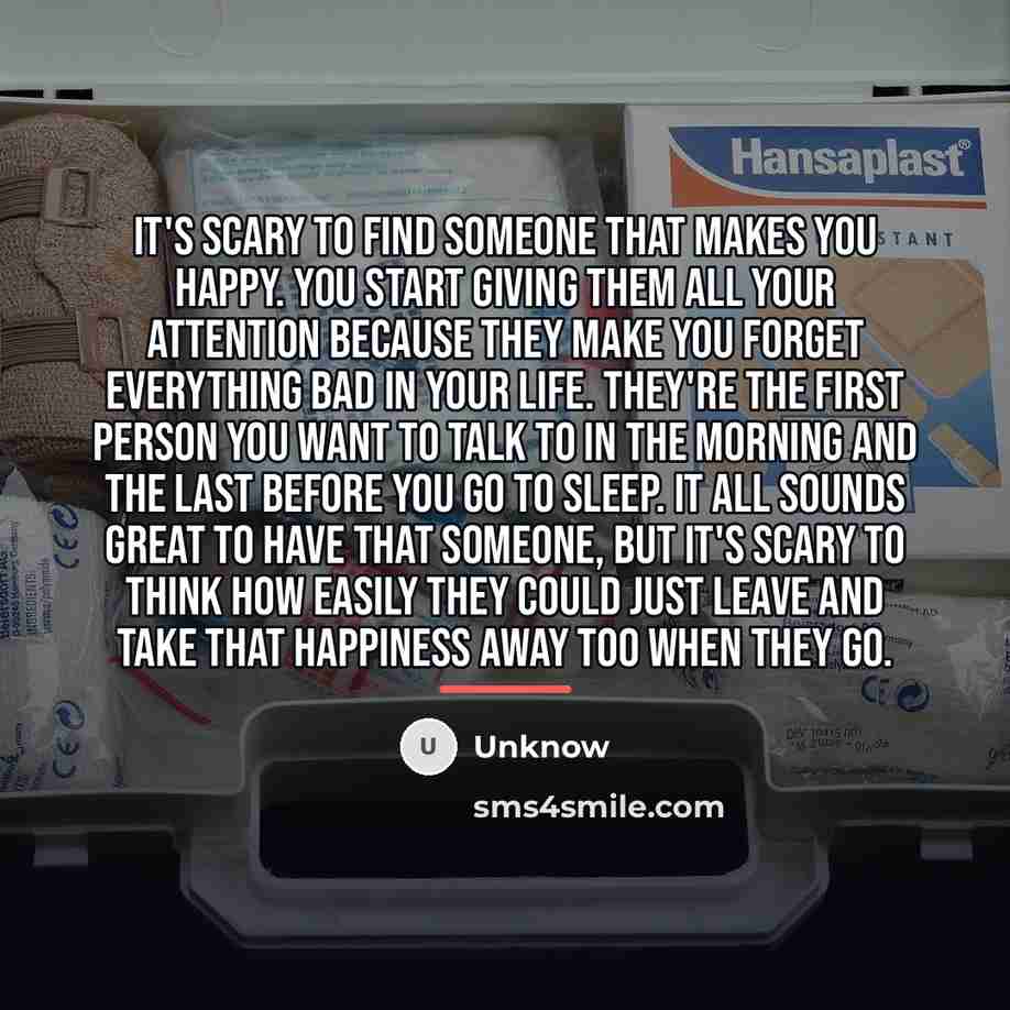 “It's scary to find someone that makes you happy. You…” quote by Unknow