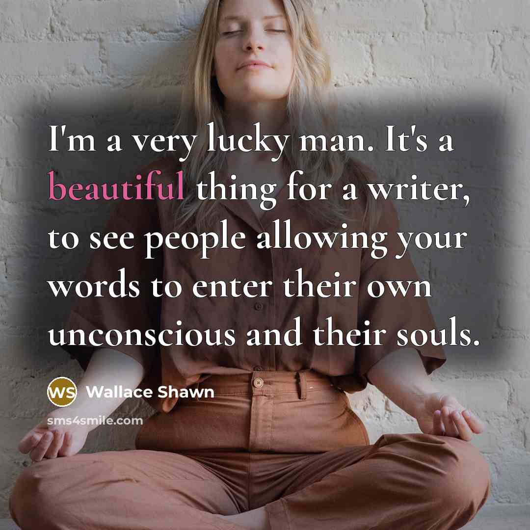 “I'm a very lucky man. It's a beautiful thing for…” quote by Wallace Shawn