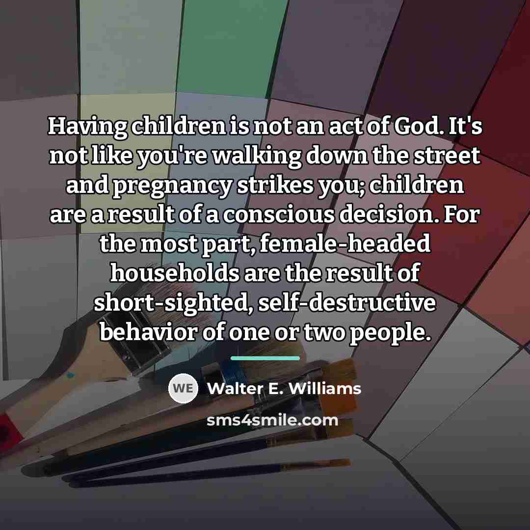 “Having children is not an act of God. It's not…” quote by Walter E. Williams