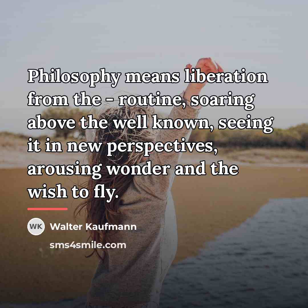 “Philosophy means liberation from the - routine, soaring above the…” quote by Walter Kaufmann