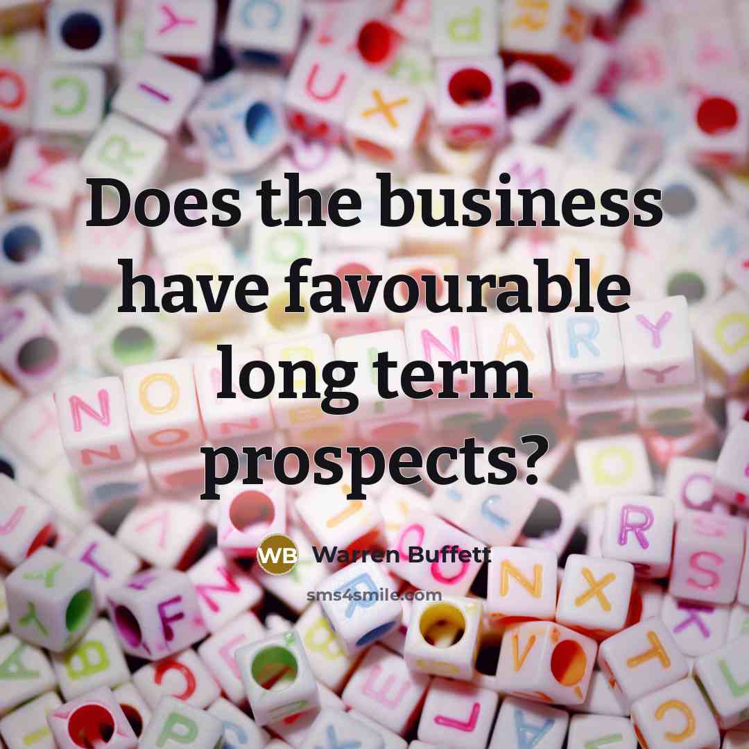 “Does the business have favourable long term prospects?…” quote by Warren Buffett