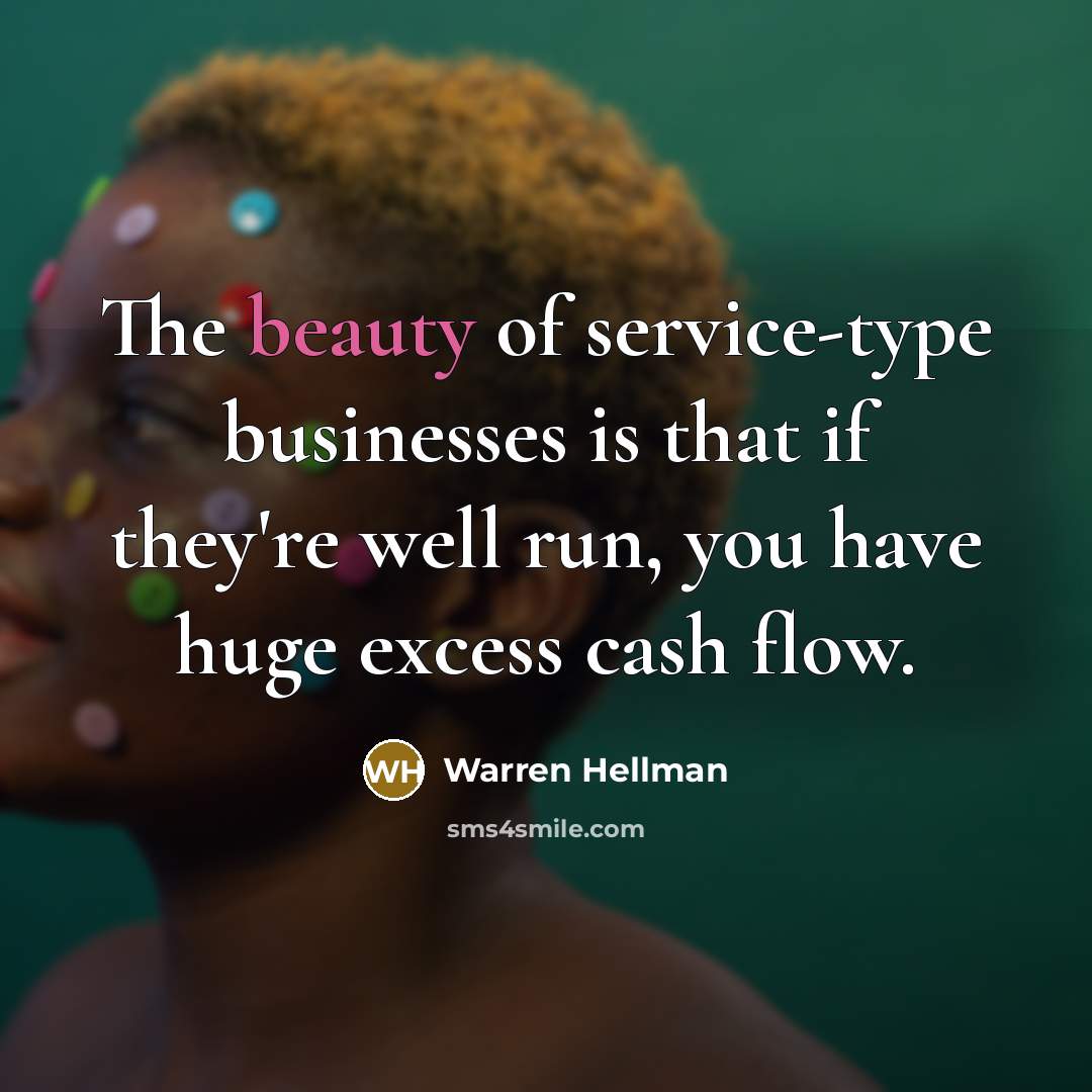 “The beauty of service-type businesses is that if they're well…” quote by Warren Hellman