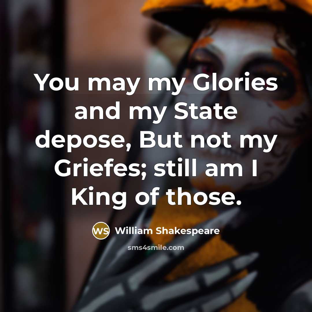 “You may my Glories and my State depose, But not…” quote by William Shakespeare