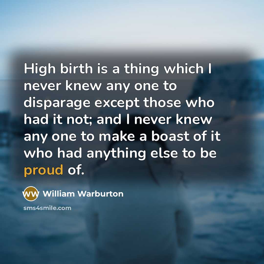 “High birth is a thing which I never knew any…” quote by William Warburton