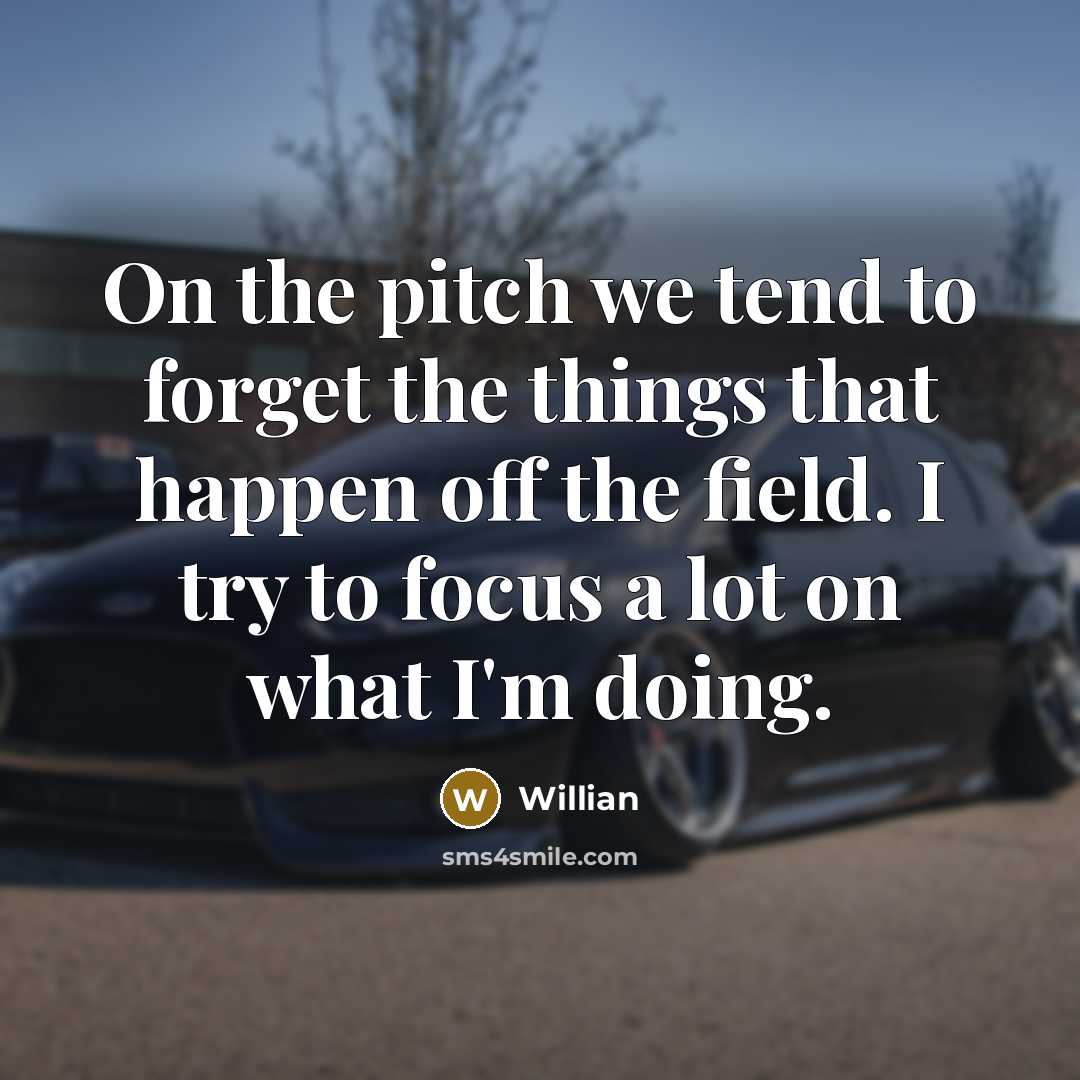 “On the pitch we tend to forget the things that…” quote by Willian