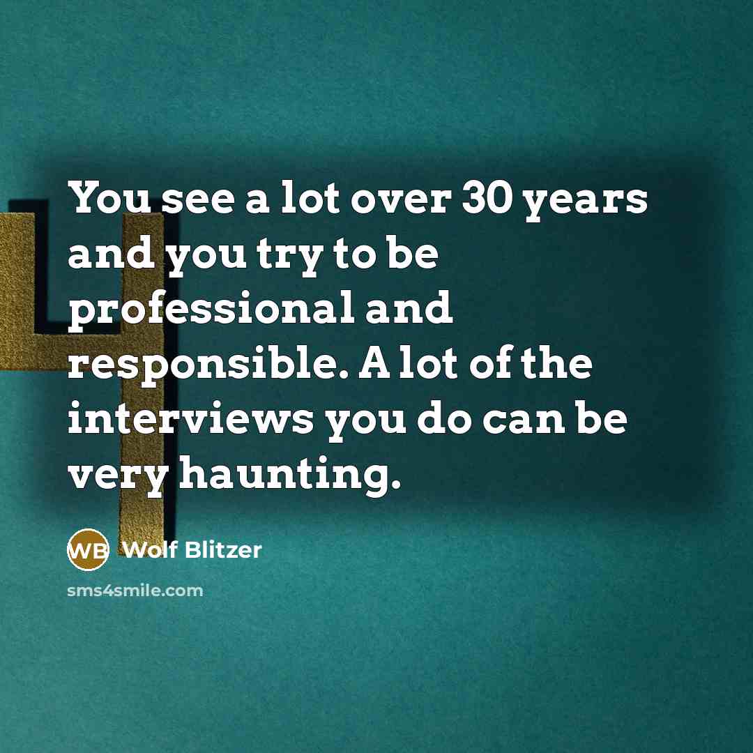 “You see a lot over 30 years and you try…” quote by Wolf Blitzer