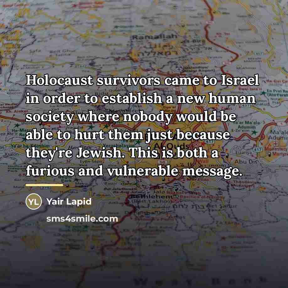 “Holocaust survivors came to Israel in order to establish a…” quote by Yair Lapid