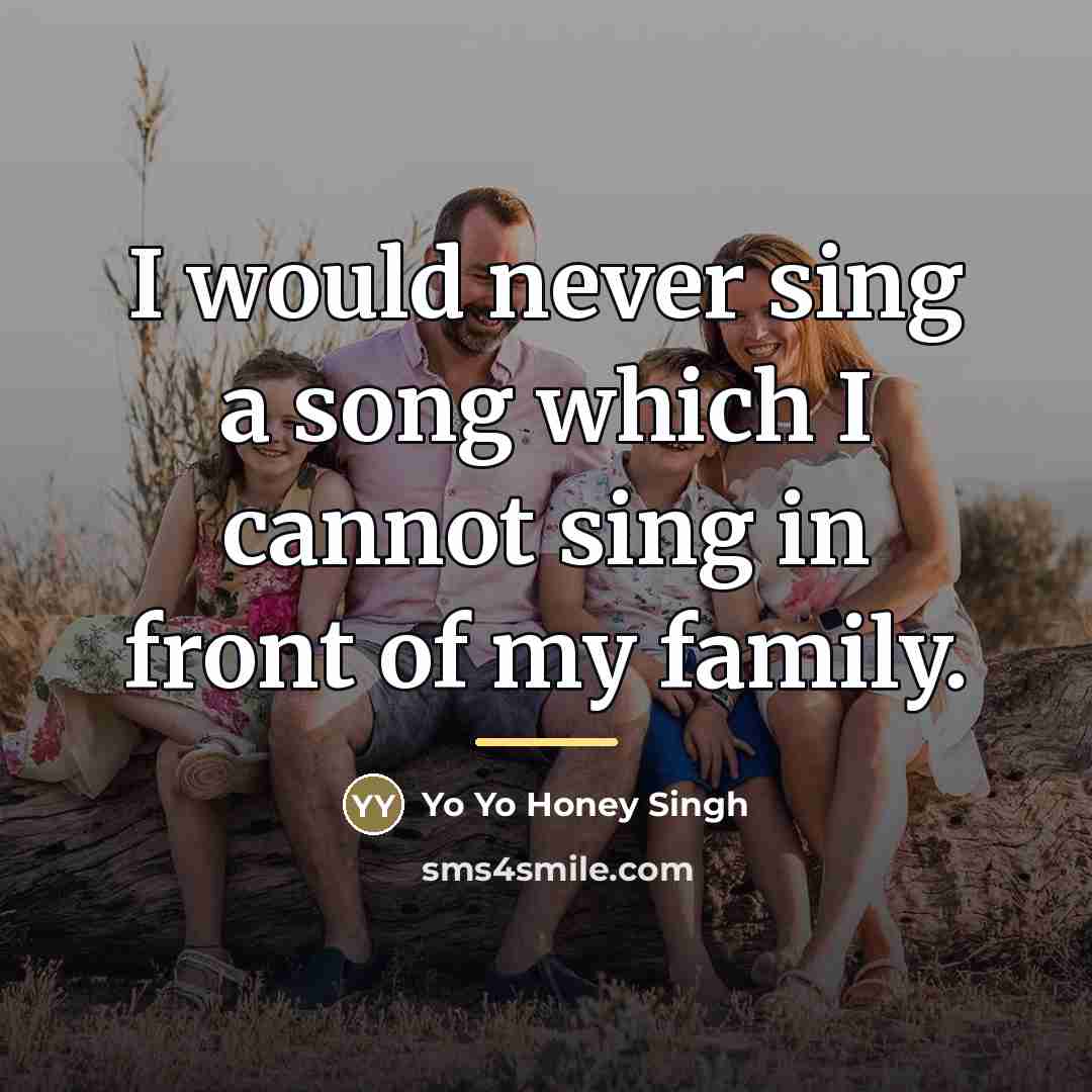 “I would never sing a song which I cannot sing…” quote by Yo Yo Honey Singh