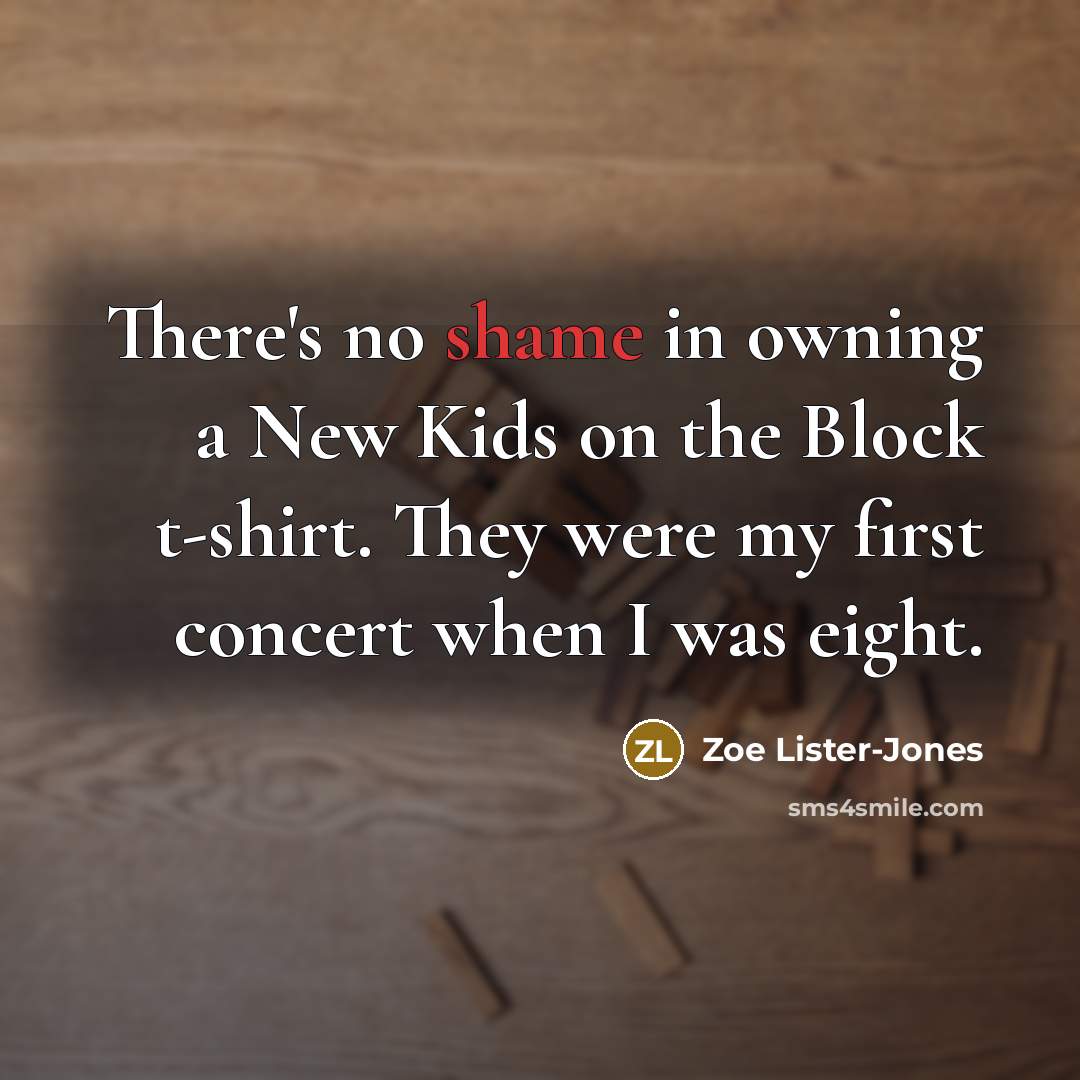 “There's no shame in owning a New Kids on the…” quote by Zoe Lister-Jones