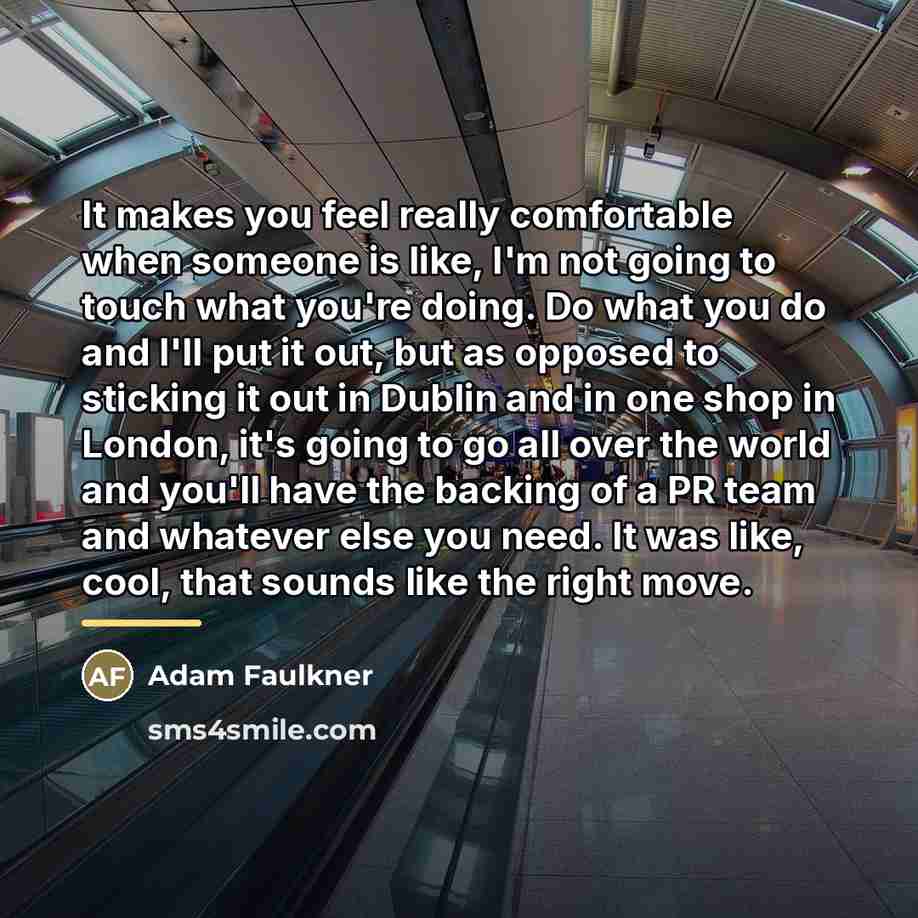 “It makes you feel really comfortable when someone is like,…” quote by Adam Faulkner