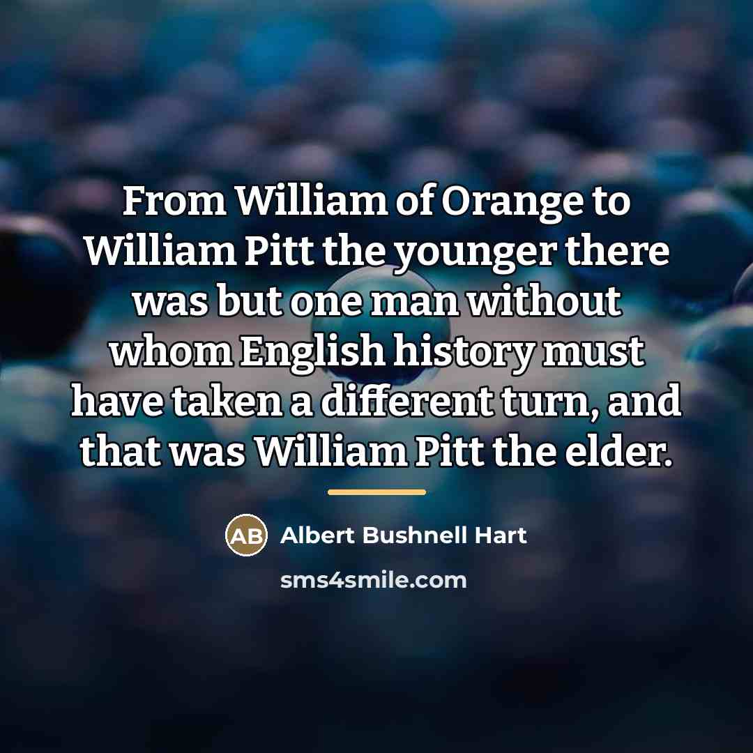 “From William of Orange to William Pitt the younger there…” quote by Albert Bushnell Hart