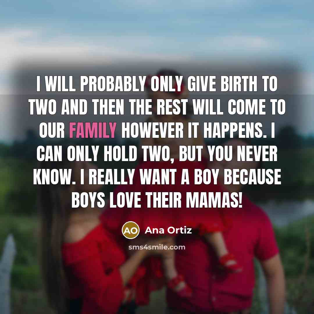 “I will probably only give birth to two and then…” quote by Ana Ortiz