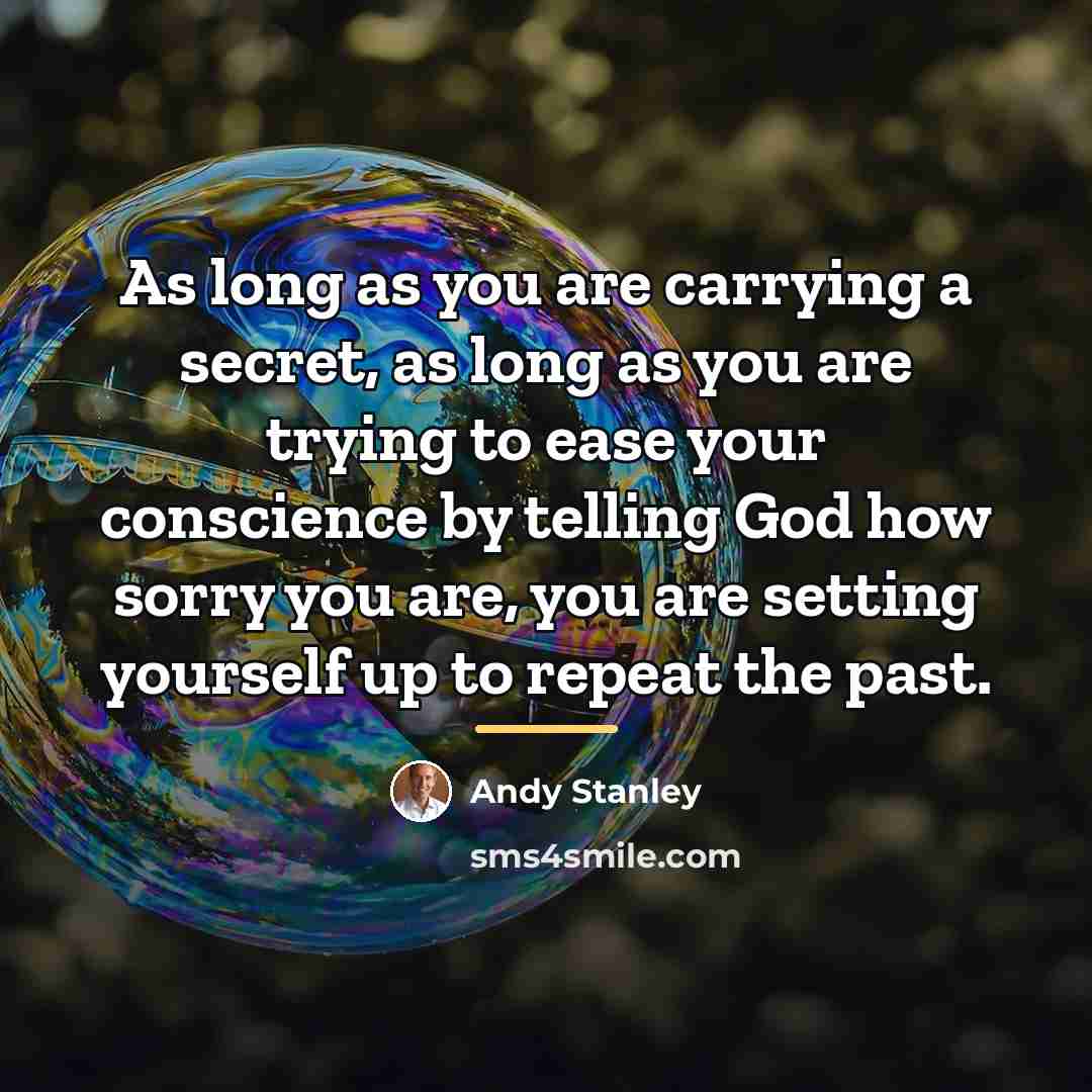 “As long as you are carrying a secret, as long…” quote by Andy Stanley