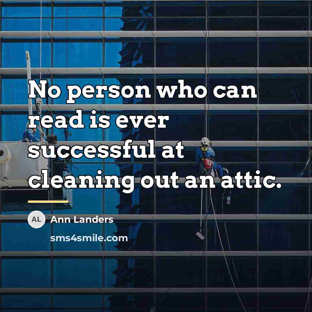 “No person who can read is ever successful at cleaning…” quote by Ann Landers