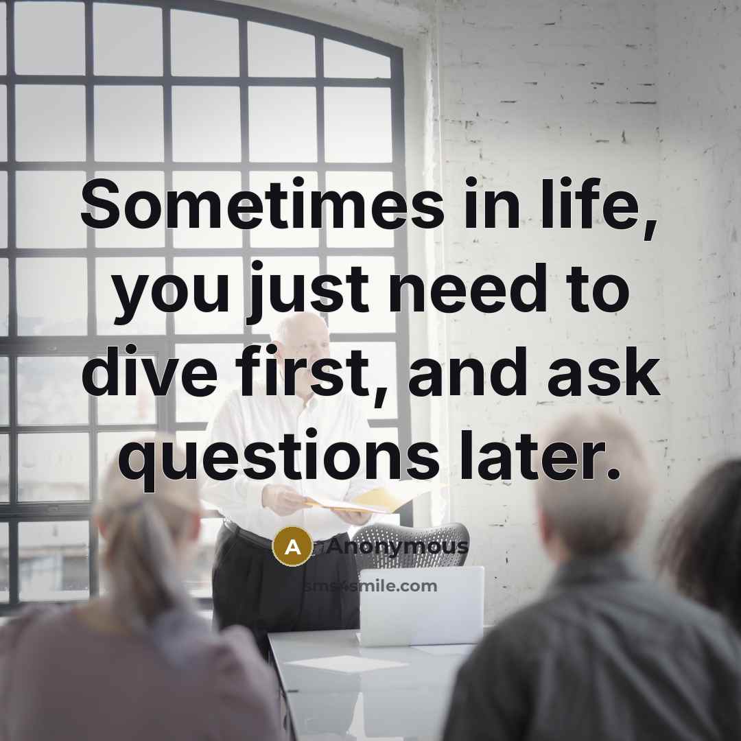 “Sometimes in life, you just need to dive first, and…” quote by Anonymous