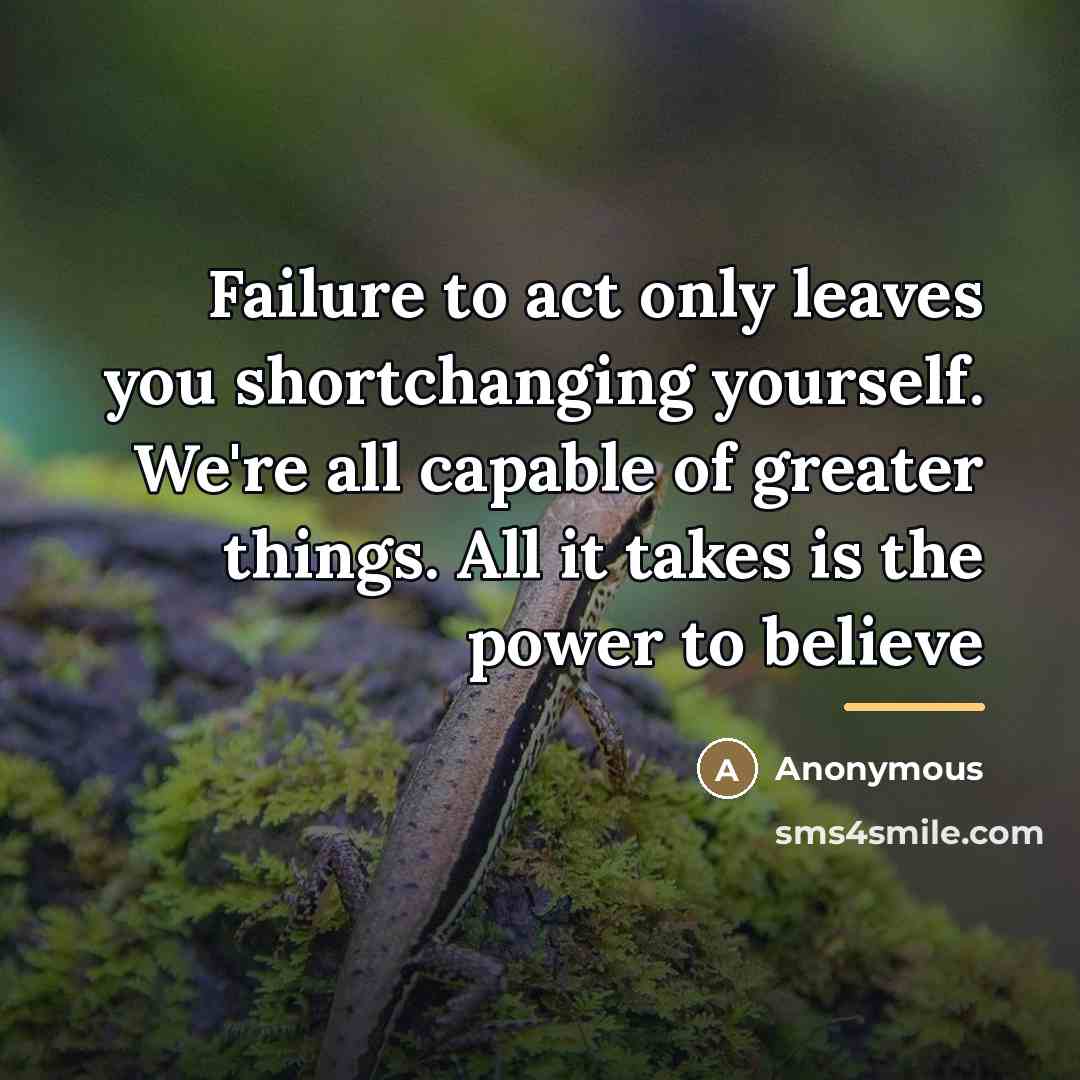 “Failure to act only leaves you shortchanging yourself. We're all…” quote by Anonymous