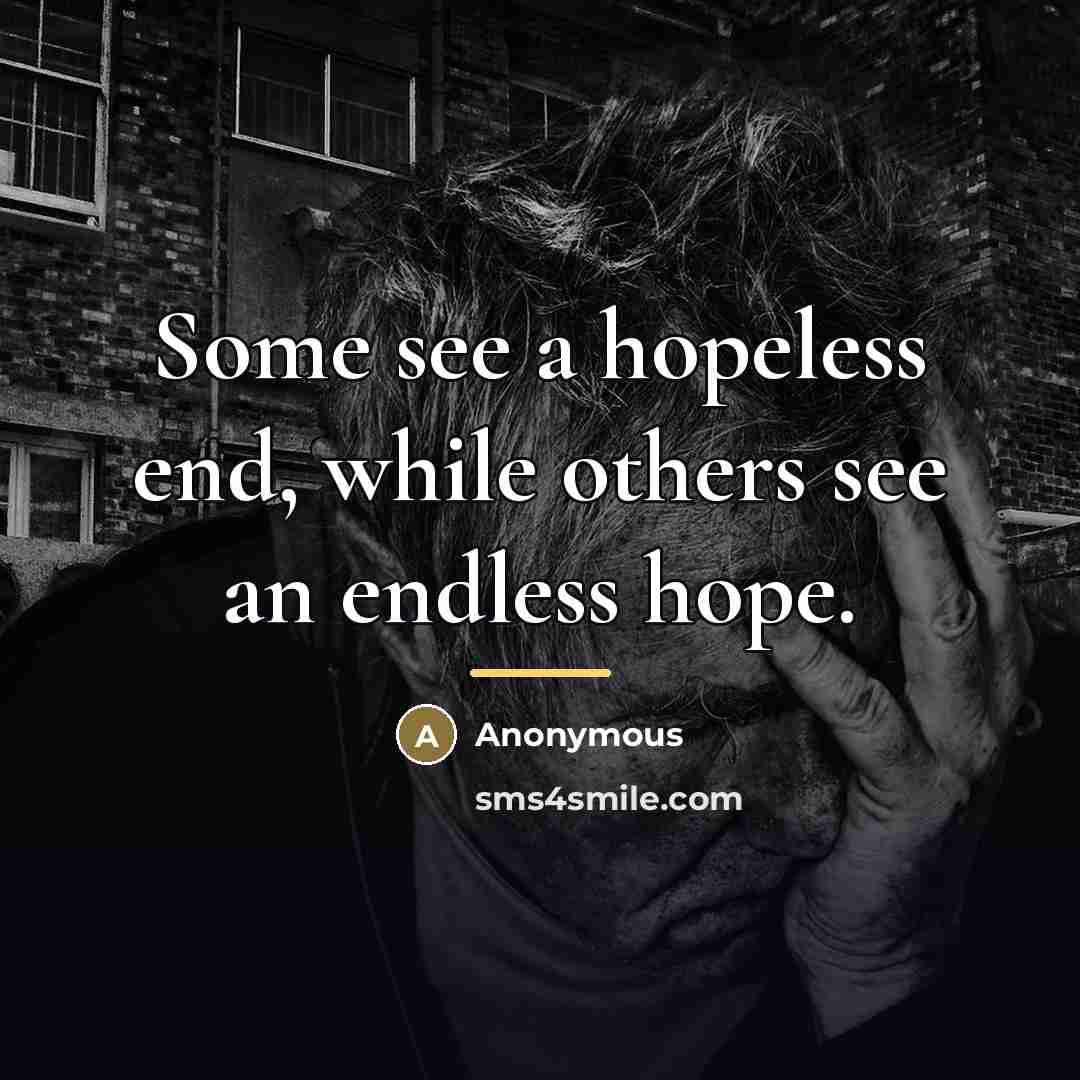“Some see a hopeless end, while others see an endless…” quote by Anonymous