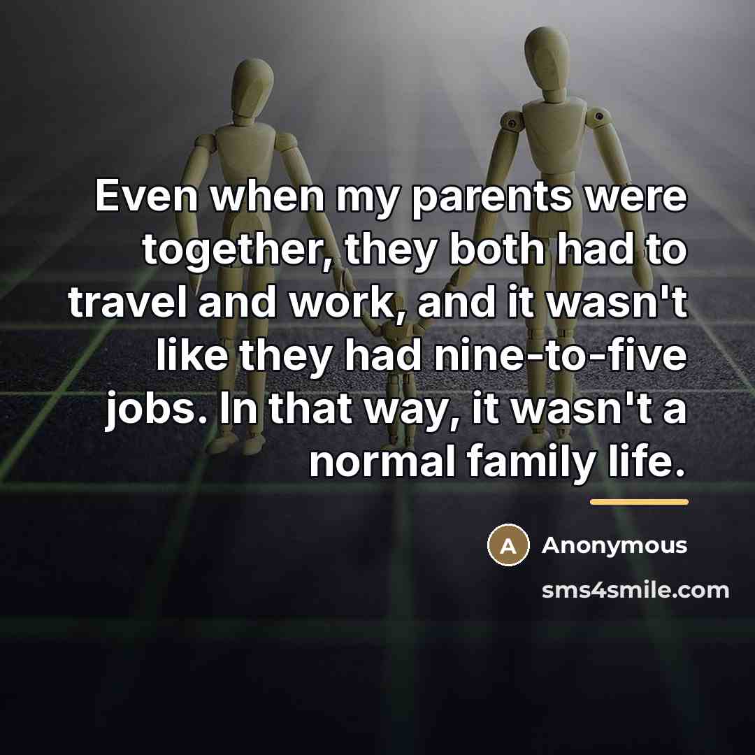 “Even when my parents were together, they both had to…” quote by Anonymous