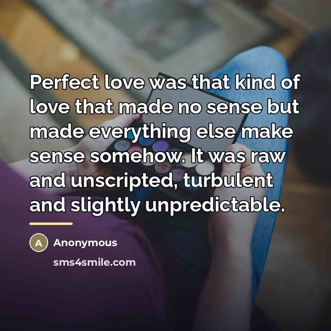 “Perfect love was that kind of love that made no…” quote by Anonymous