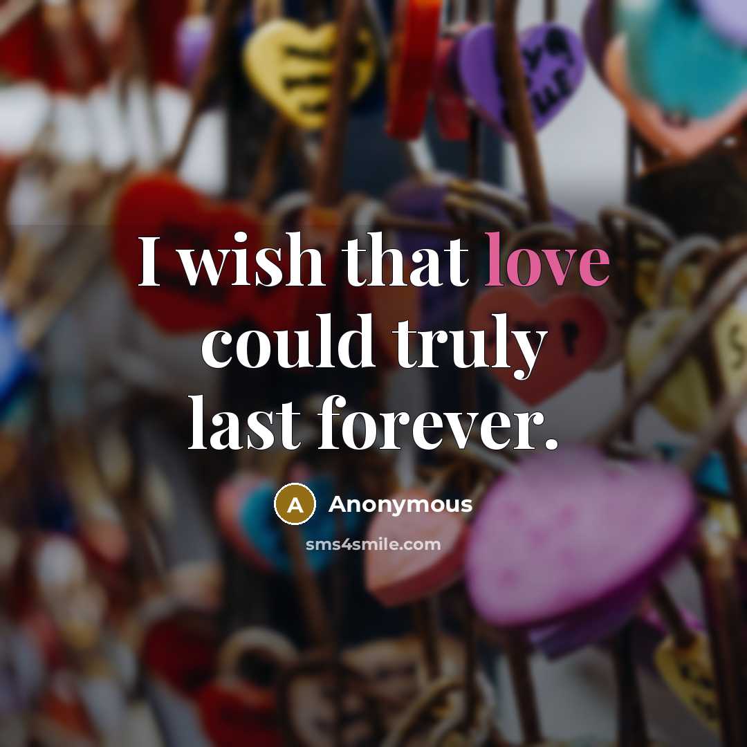 “I wish that love could truly last forever.…” quote by Anonymous