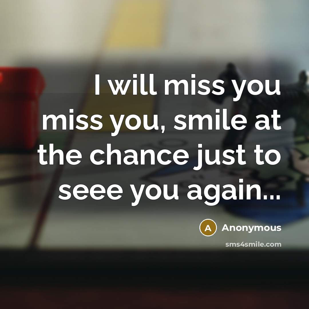 “I will miss you miss you, smile at the chance…” quote by Anonymous