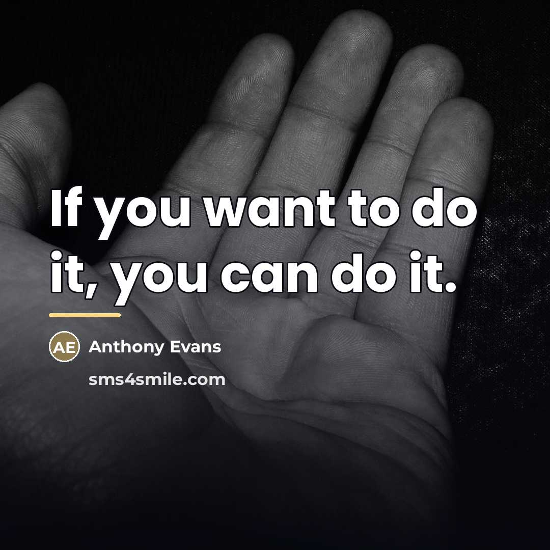 “If you want to do it, you can do it.…” quote by Anthony Evans
