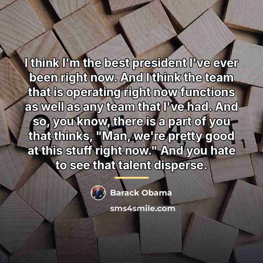 “I think I'm the best president I've ever been right…” quote by Barack Obama