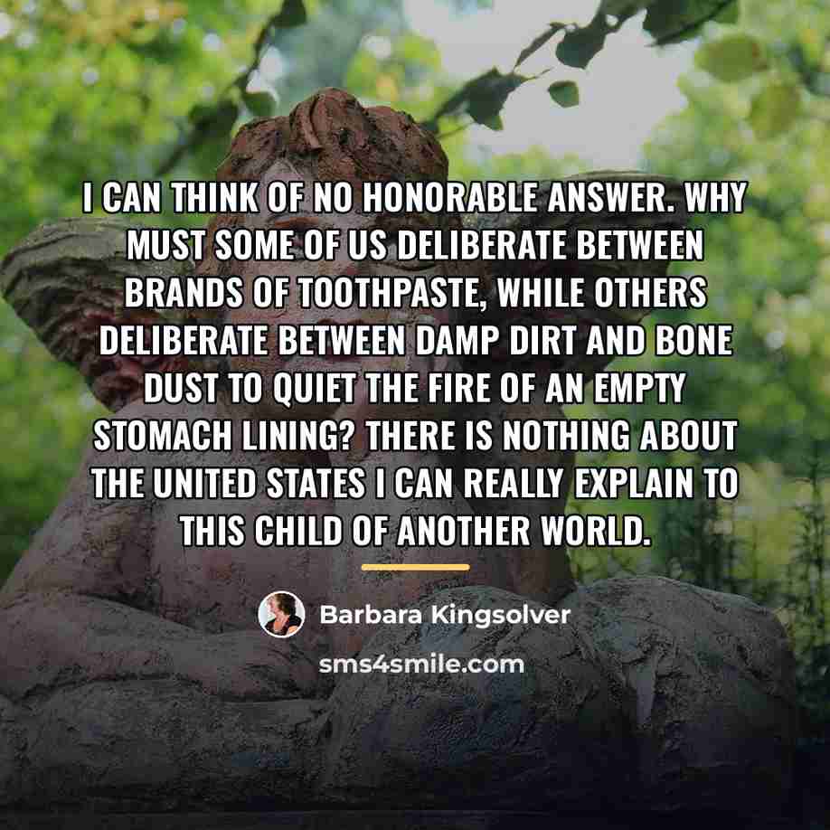 “I can think of no honorable answer. Why must some…” quote by Barbara Kingsolver