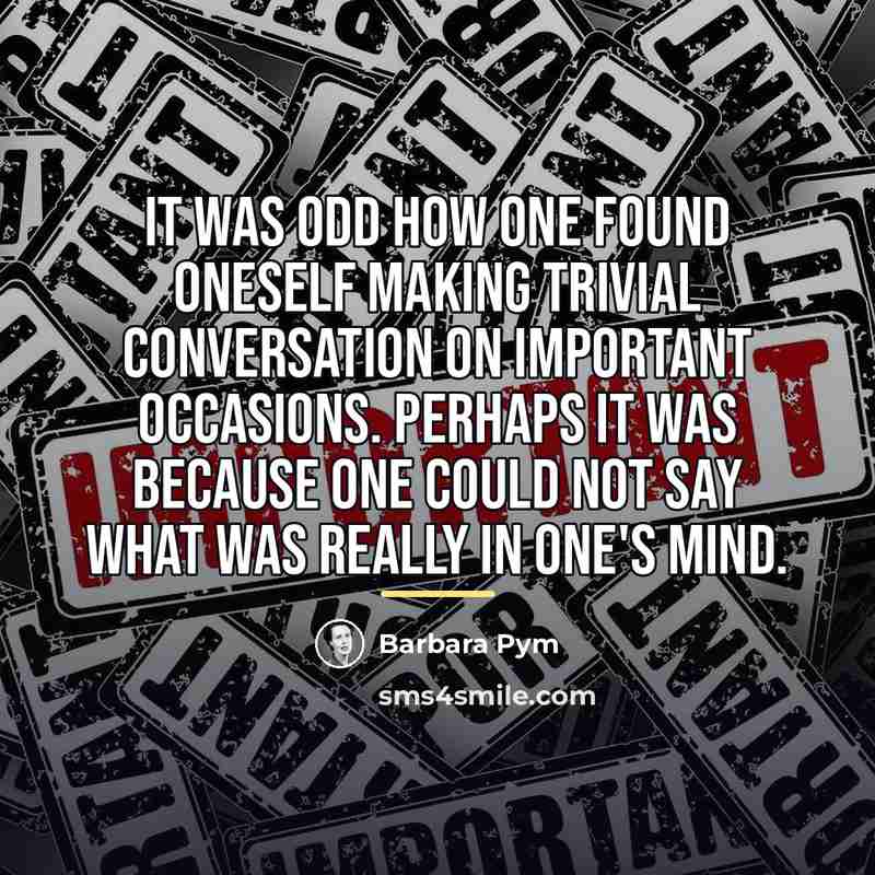 “It was odd how one found oneself making trivial conversation…” quote by Barbara Pym