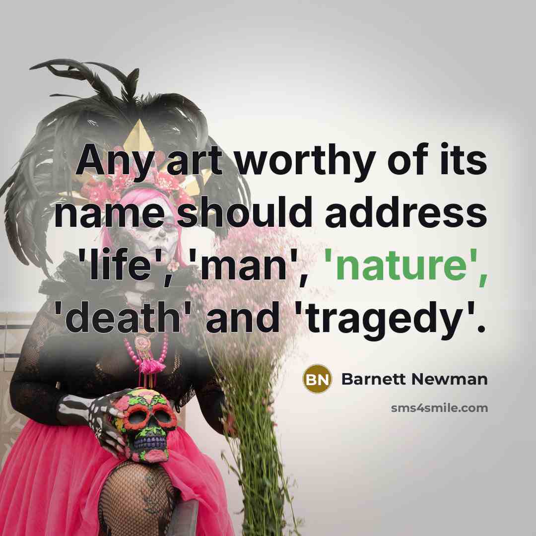 “Any art worthy of its name should address 'life', 'man',…” quote by Barnett Newman