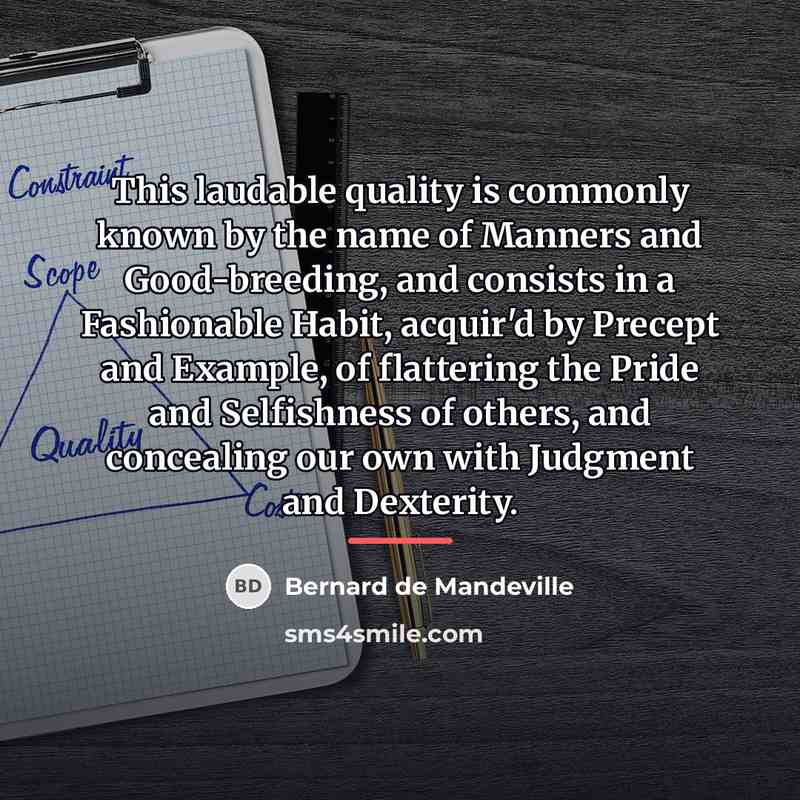 “This laudable quality is commonly known by the name of…” quote by Bernard de Mandeville