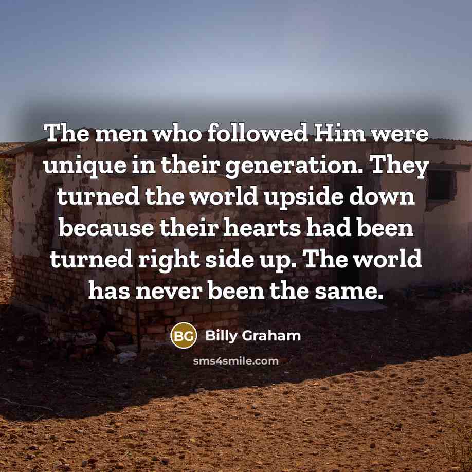“The men who followed Him were unique in their generation.…” quote by Billy Graham