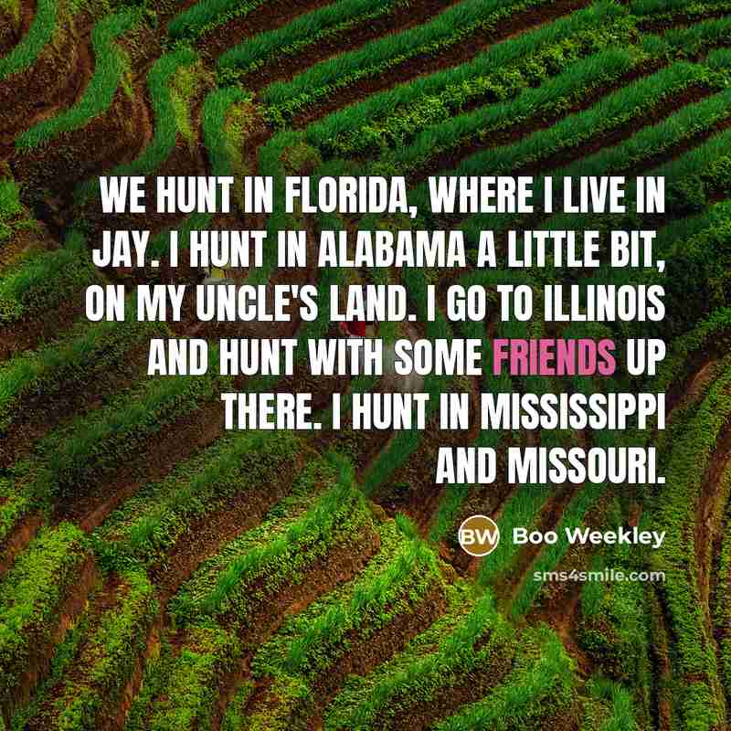 “We hunt in Florida, where I live in Jay. I…” quote by Boo Weekley