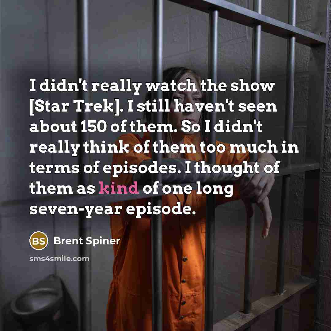 “I didn't really watch the show [Star Trek]. I still…” quote by Brent Spiner