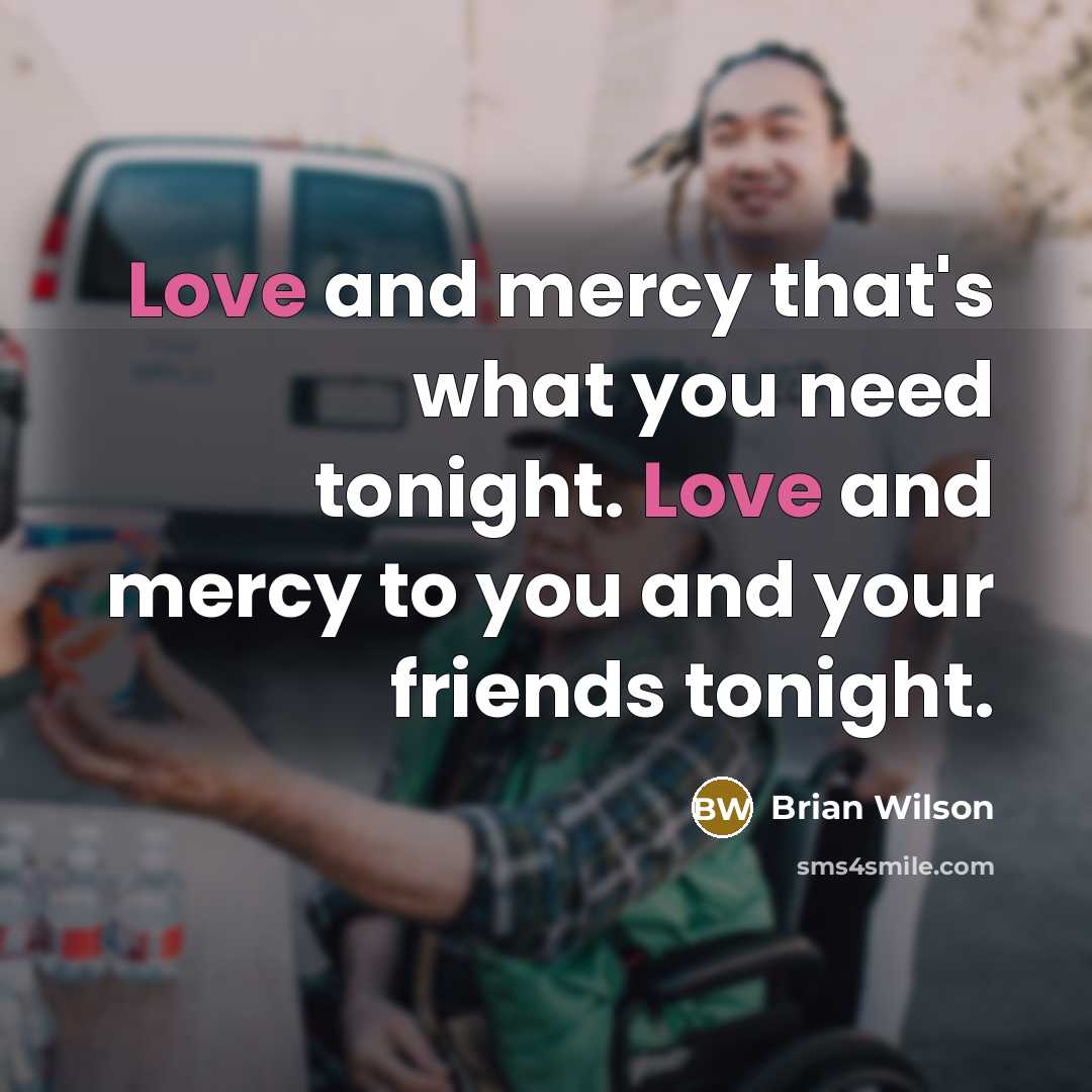 “Love and mercy that's what you need tonight. Love and…” quote by Brian Wilson