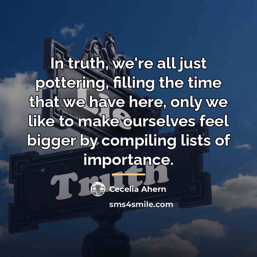 “In truth, we're all just pottering, filling the time that…” quote by Cecelia Ahern