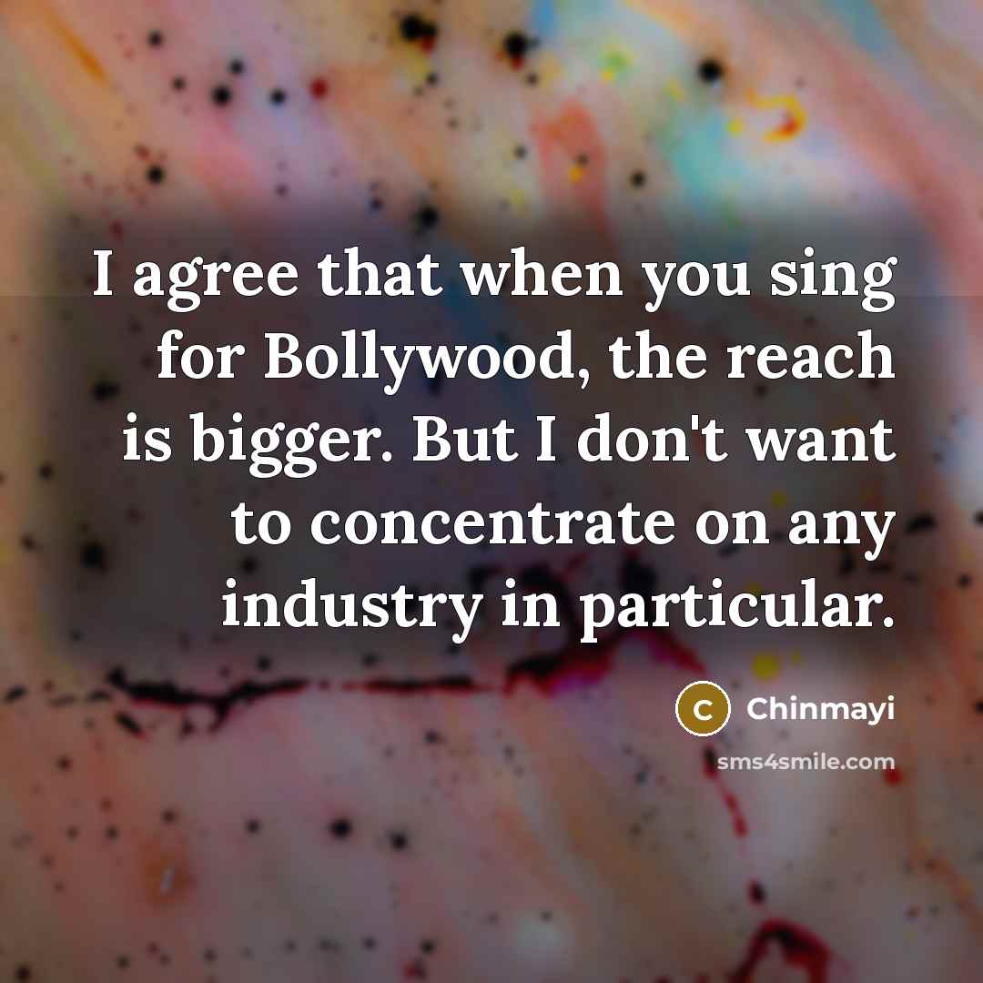 “I agree that when you sing for Bollywood, the reach…” quote by Chinmayi
