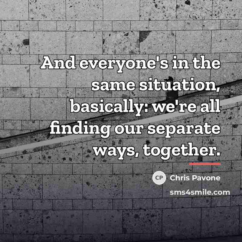 “And everyone's in the same situation, basically: we're all finding…” quote by Chris Pavone