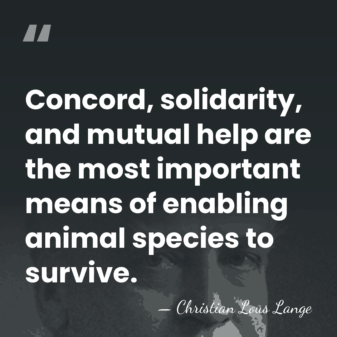 Concord, solidarity, and mutual help are the most important means of enabling&hellip; - Christian Lous Lange