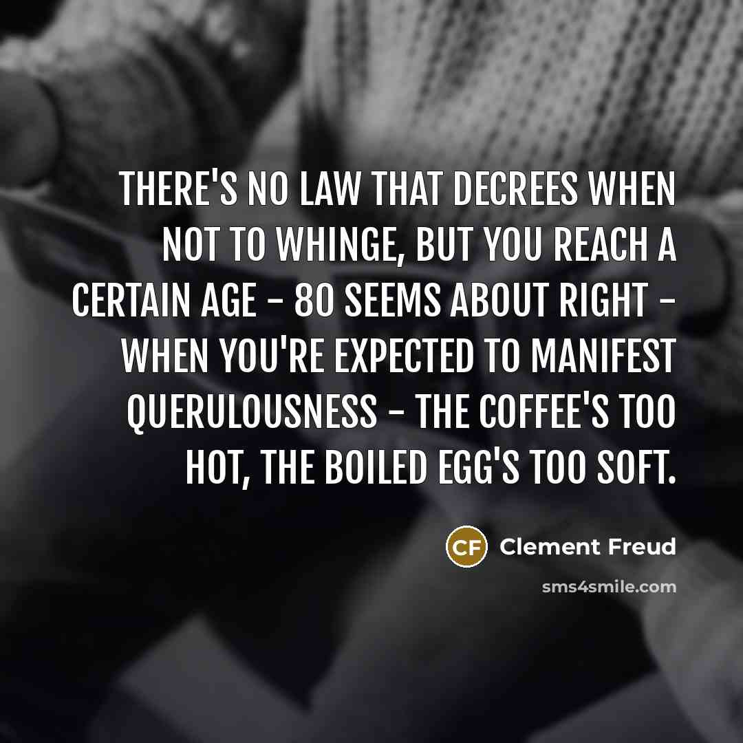 “There's no law that decrees when not to whinge, but…” quote by Clement Freud