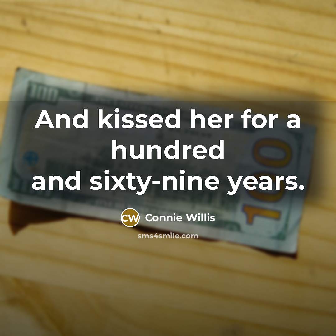 “And kissed her for a hundred and sixty-nine years.…” quote by Connie Willis