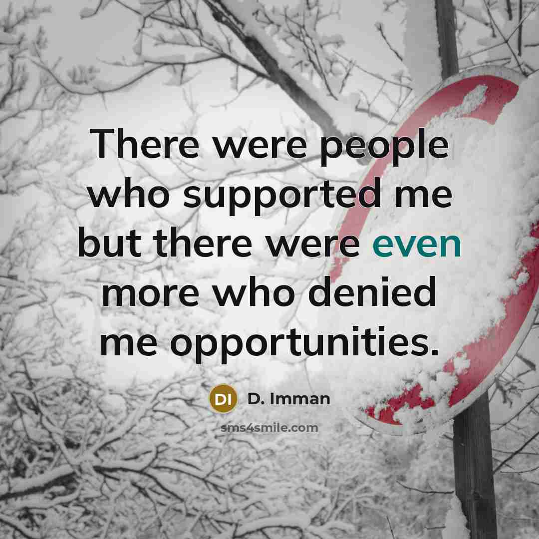 “There were people who supported me but there were even…” quote by D. Imman