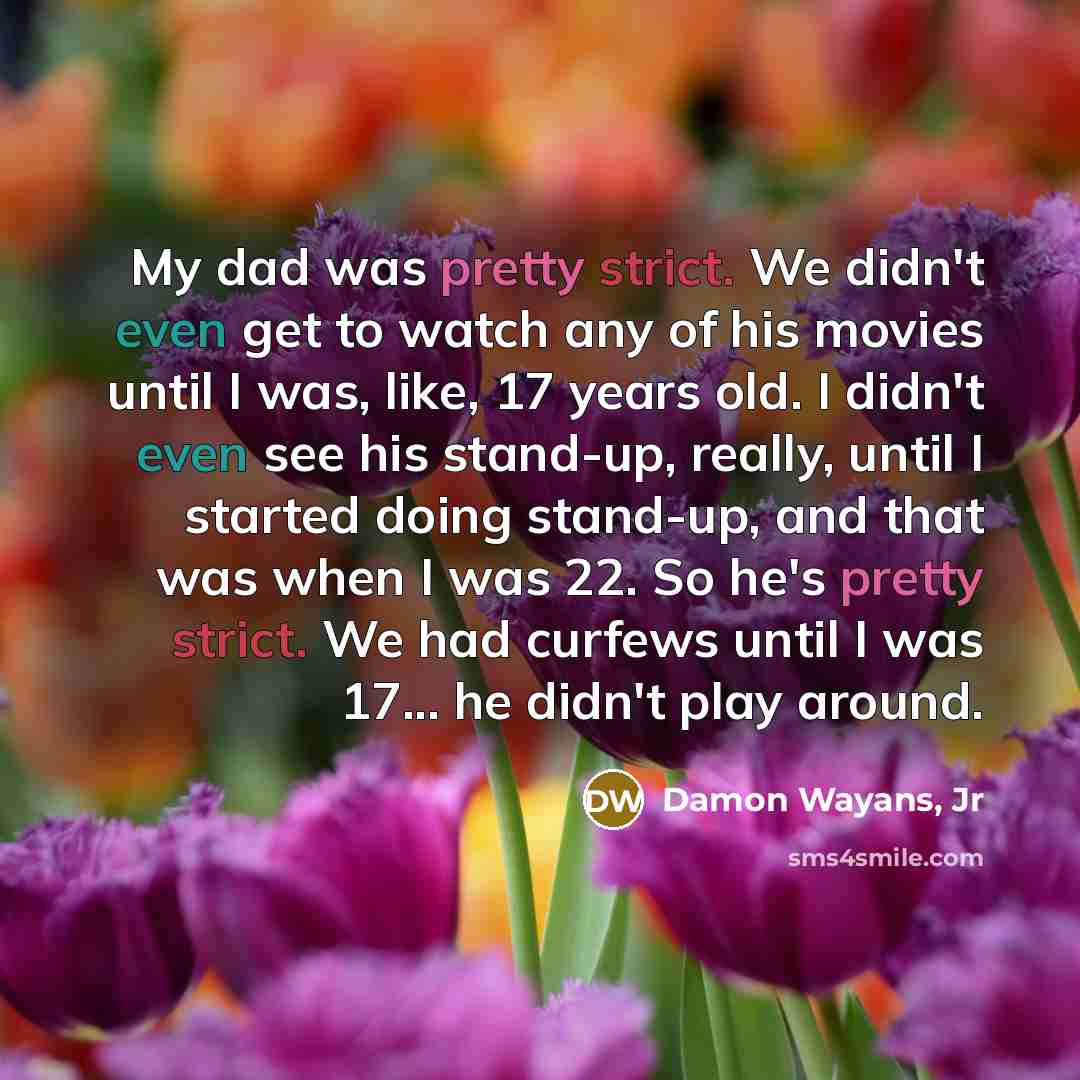 “My dad was pretty strict. We didn't even get to…” quote by Damon Wayans, Jr