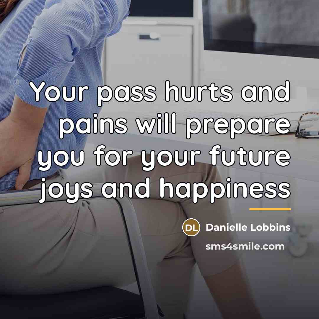 “Your pass hurts and pains will prepare you for your…” quote by Danielle Lobbins