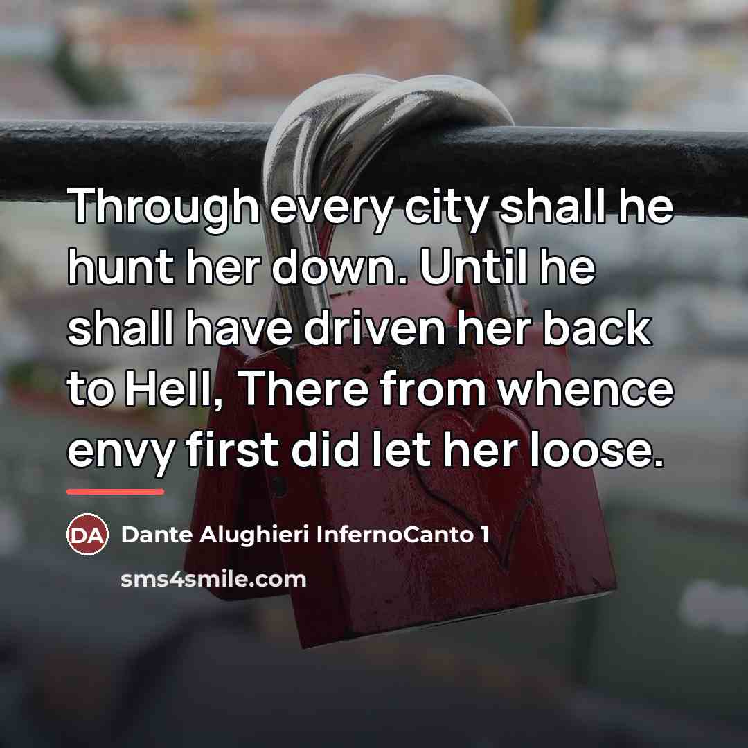 “Through every city shall he hunt her down. Until he…” quote by Dante Alughieri InfernoCanto 1