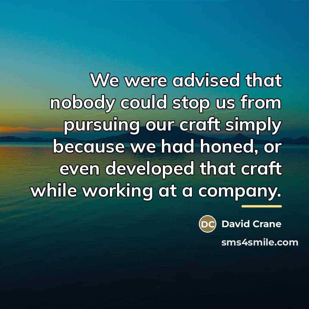 “We were advised that nobody could stop us from pursuing…” quote by David Crane
